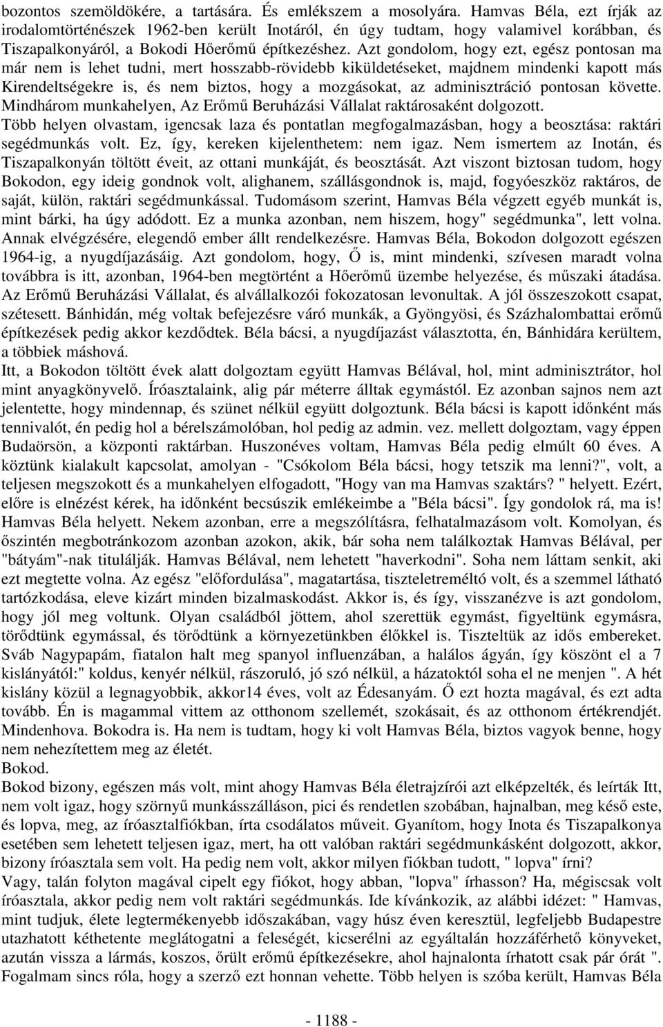 Azt gondolom, hogy ezt, egész pontosan ma már nem is lehet tudni, mert hosszabb-rövidebb kiküldetéseket, majdnem mindenki kapott más Kirendeltségekre is, és nem biztos, hogy a mozgásokat, az