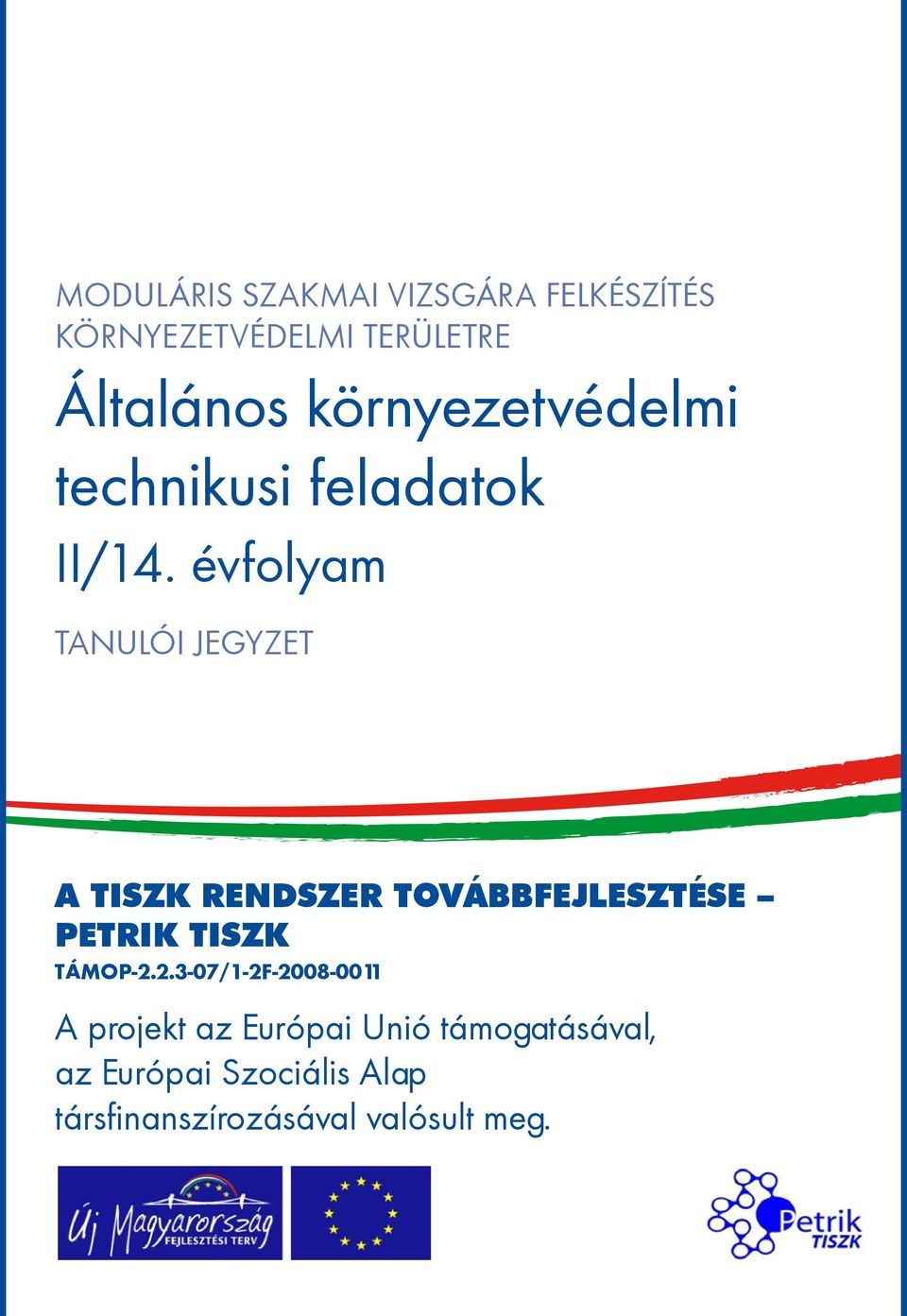 évfolyam tanulói jegyzet A TISZK rendszer továbbfejlesztése Petrik TISZK TÁMOP-.