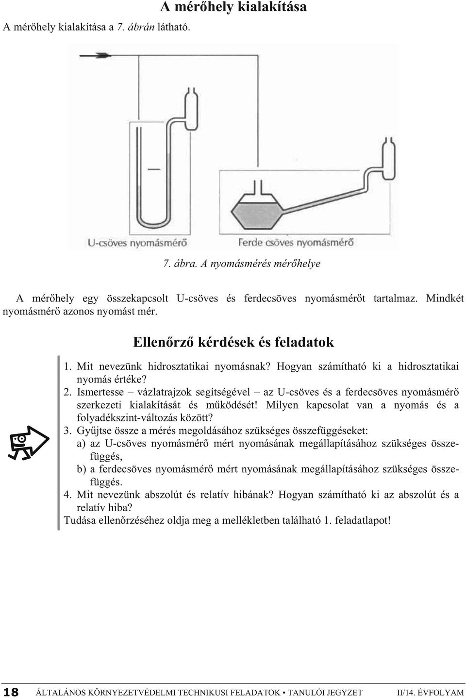 . Ismertesse vázlatrajzok segítségével az U-csöves és a ferdecsöves nyomásmér szerkezeti kialakítását és m ködését! Milyen kapcsolat van a nyomás és a folyadékszint-változás között? 3.