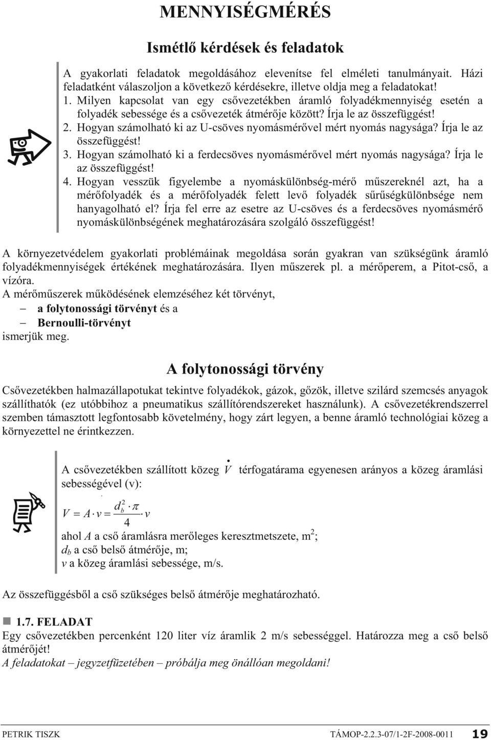 Milyen kapcsolat van egy cs vezetékben áramló folyadékmennyiség esetén a folyadék sebessége és a cs vezeték átmér je között? Írja le az összefüggést!