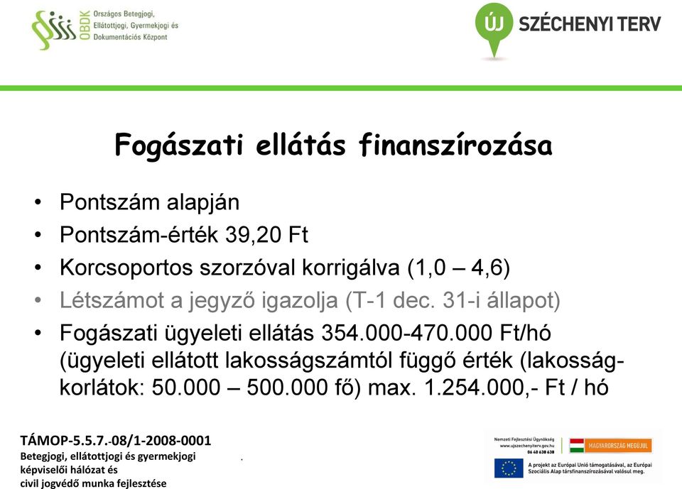 Fogászati ügyeleti ellátás 354000-470000 Ft/hó (ügyeleti ellátott lakosságszámtól