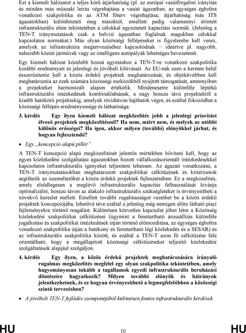 ágazatokban) különbözteti meg másoktól, emellett pedig valamennyi érintett infrastrukturális elem tekintetében a célokkal egyeztetett kapacitási normák.