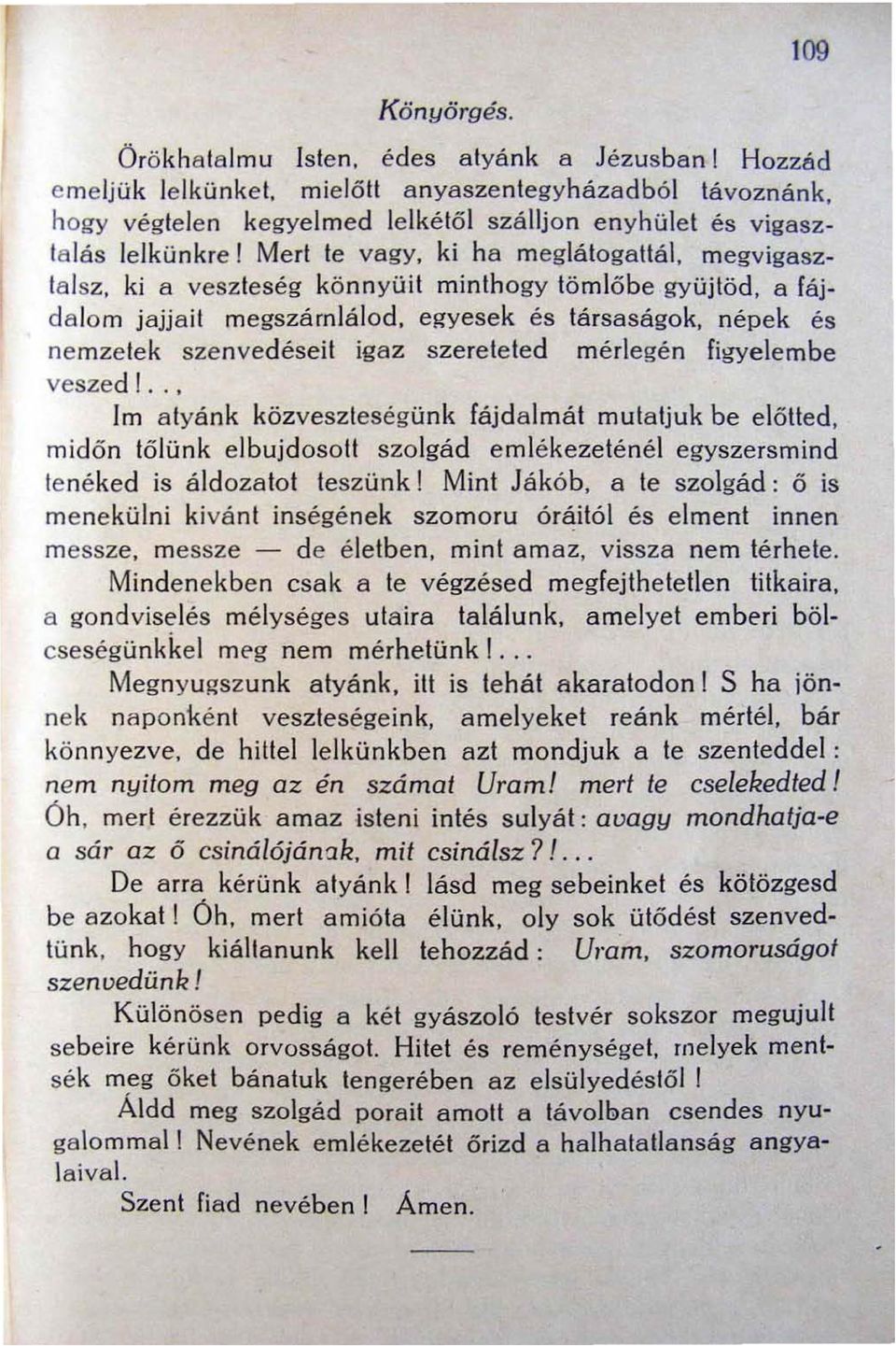 Mert te vagy, ki ha meglátogattál, megvigaszta lsz, ki a veszteség könnyüit minthogy tömlöbe gyüjtöd, a fájda lom jajjait megszárnlálod, egyesek és társaságok, népek és nemzetek szenvedéseit igaz