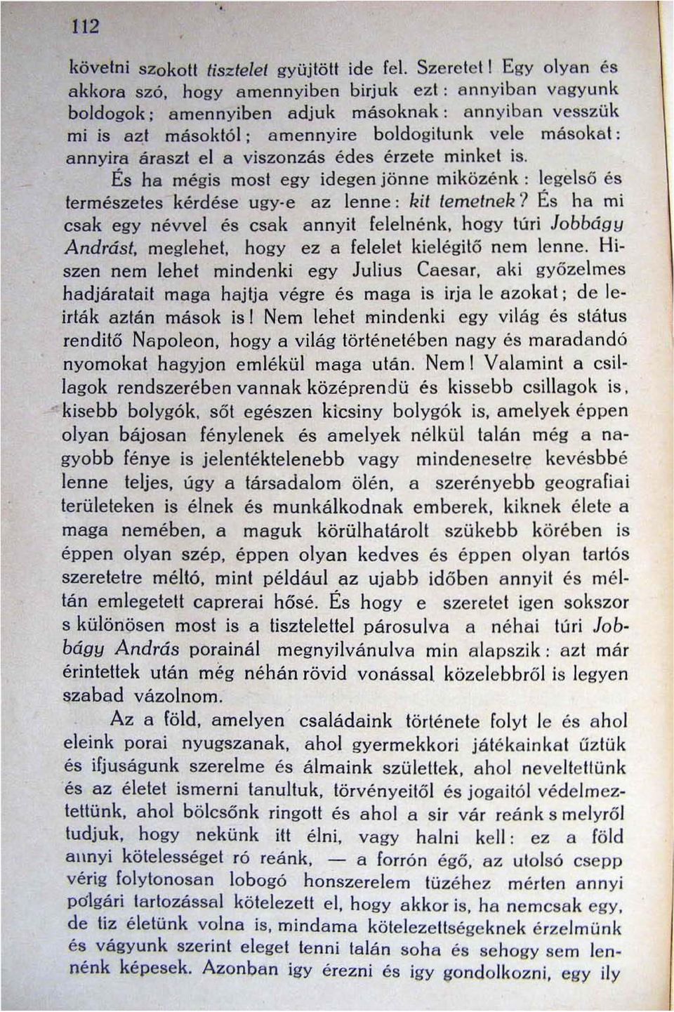 érzele minket is. És ha mégis most egy idegen jönne miközénk : l ege l ső és természetes kérdése ugy-e az lenne: kit temetnek? És ha mi csak egy névvel és csak annyit felelnénk.