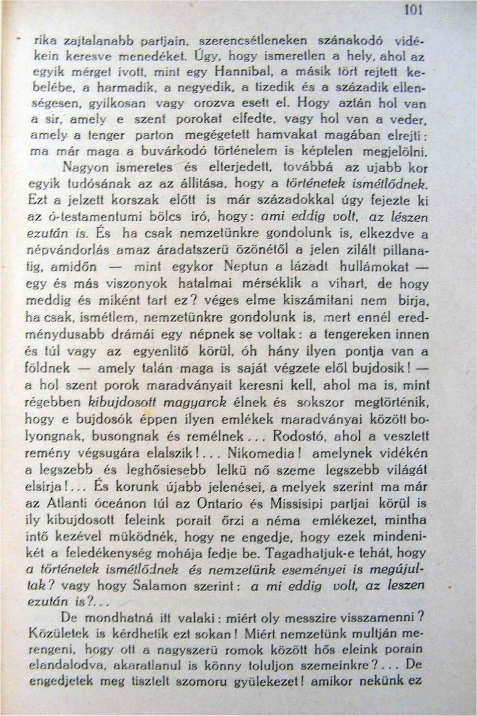 vagy hol van a veder, amely a tenger parton megégetell hamvakat magában elrejti: ma már maga a buvárkodó történelem is képtelen megjelölni. agyon ismeretes és elterjedet!