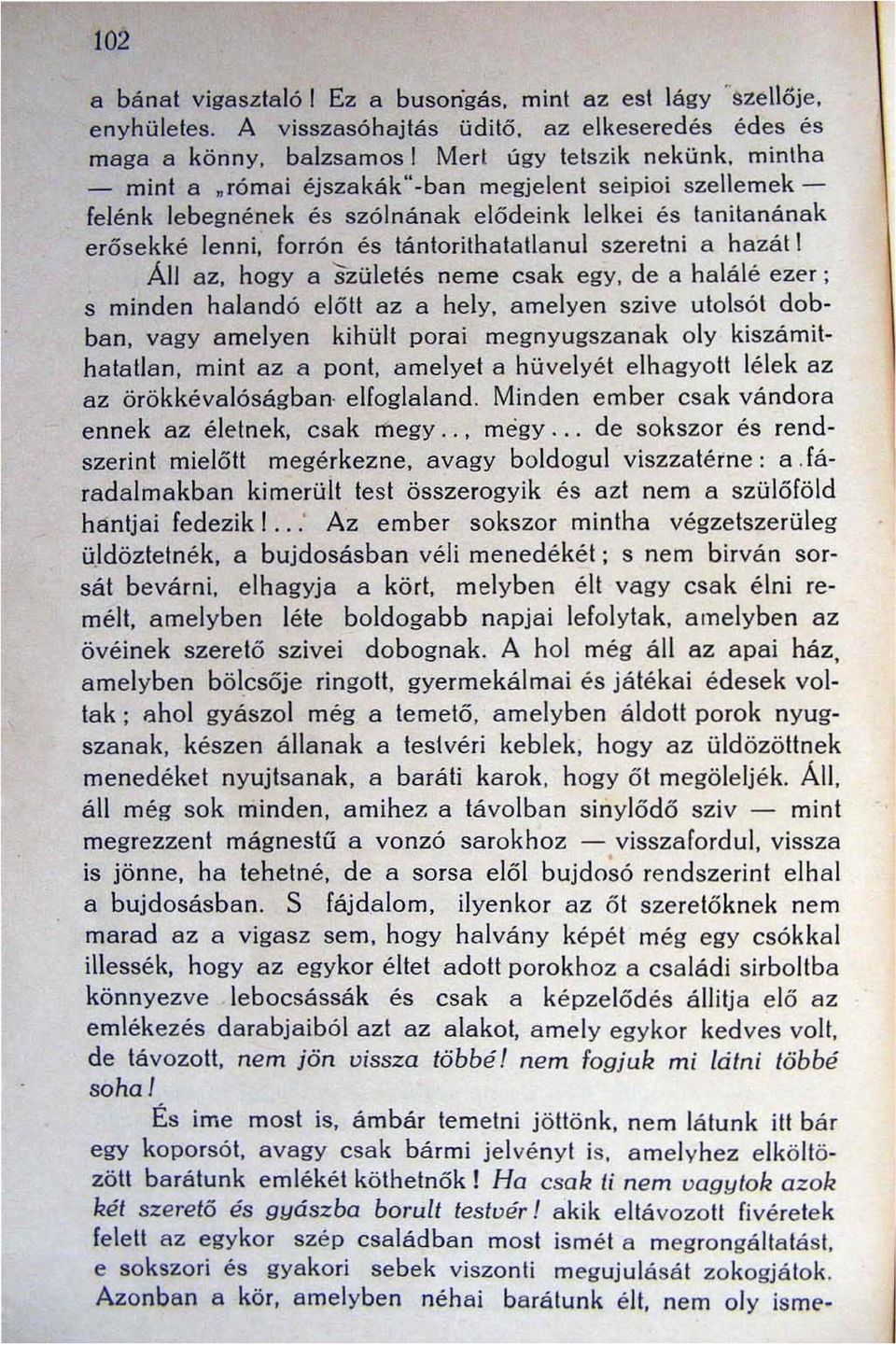 lelkei és tanitanának erősekké lenni, forrón és tántorithatatlanul szeretni a hazát I Áll az, hogy a születés neme csak egy, de a halálé ezer; s minden halandó előtt az a hely, amelyen szive utolsót