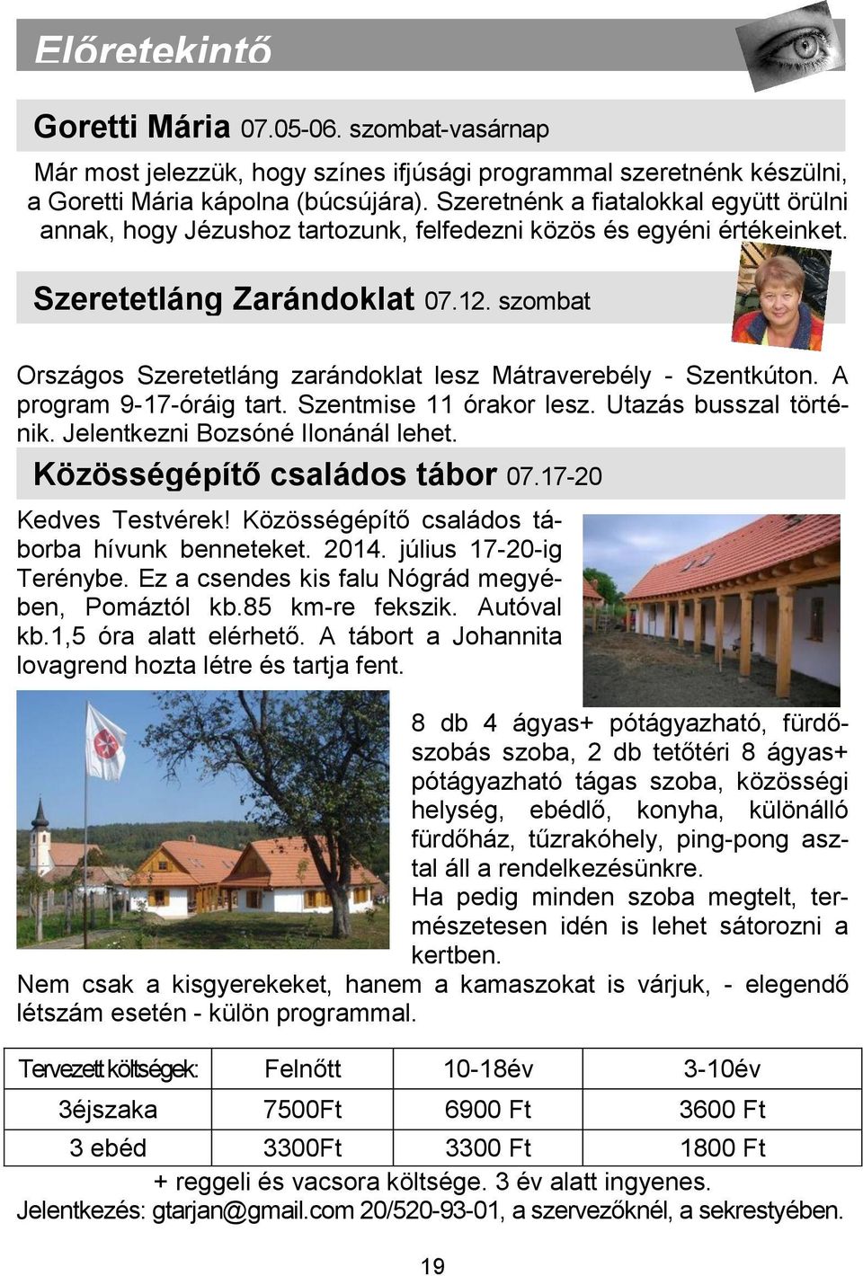 szombat Országos Szeretetláng zarándoklat lesz Mátraverebély - Szentkúton. A program 9-17-óráig tart. Szentmise 11 órakor lesz. Utazás busszal történik. Jelentkezni Bozsóné Ilonánál lehet.