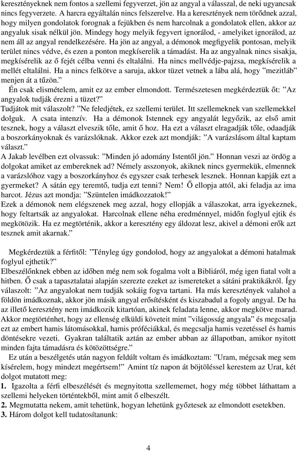 Mindegy hogy melyik fegyvert ignorálod, - amelyiket ignorálod, az nem áll az angyal rendelkezésére.