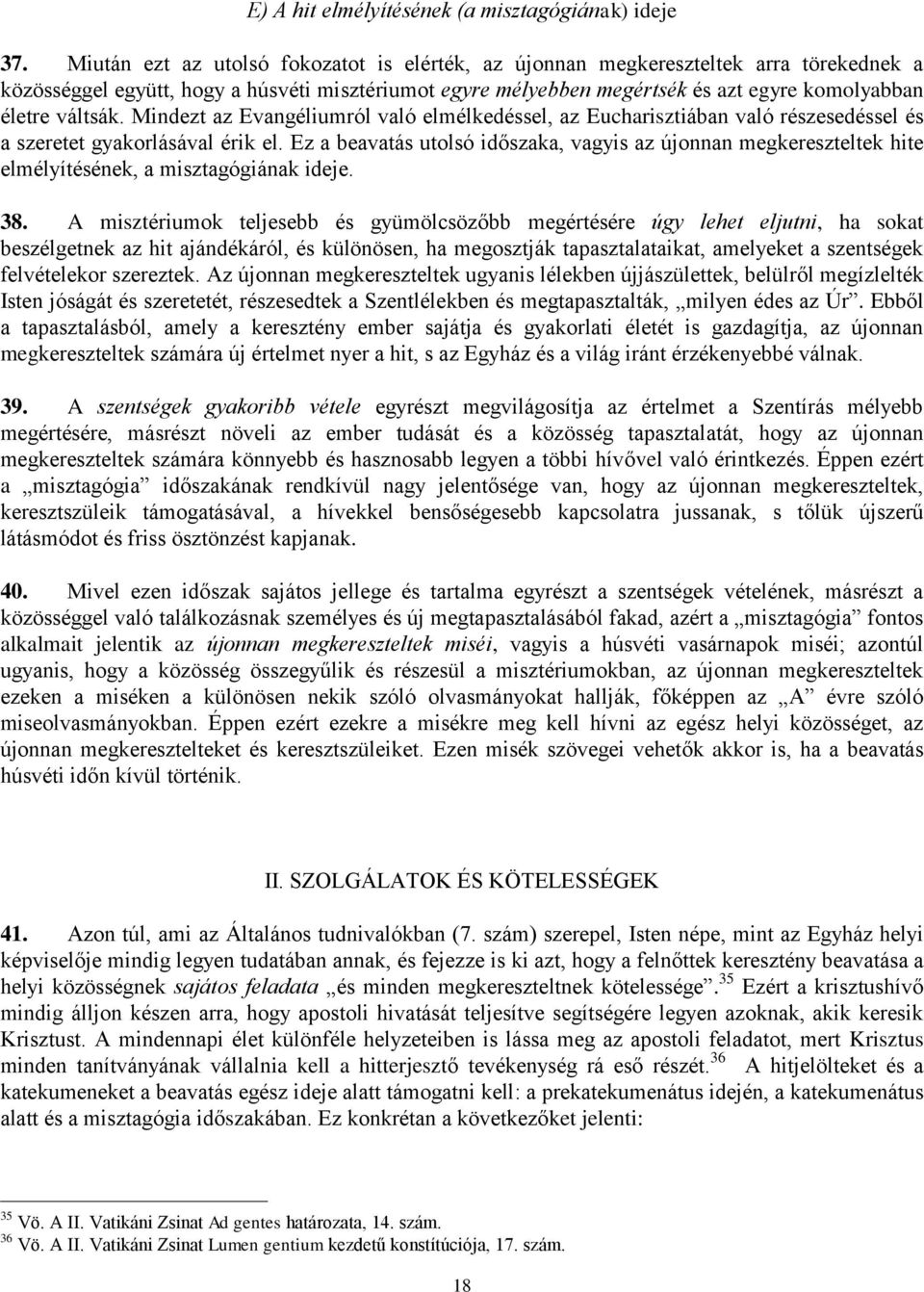 váltsák. Mindezt az Evangéliumról való elmélkedéssel, az Eucharisztiában való részesedéssel és a szeretet gyakorlásával érik el.