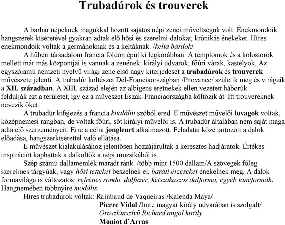 A templomok és a kolostorok mellett már más központjai is vannak a zenének: királyi udvarok, főúri várak, kastélyok.