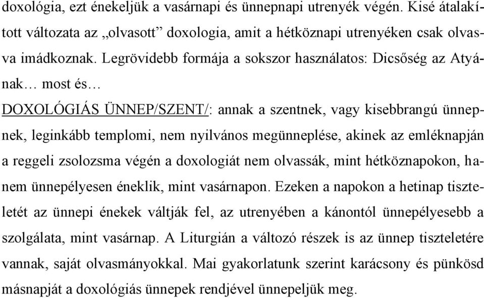 emléknapján a reggeli zsolozsma végén a doxologiát nem olvassák, mint hétköznapokon, hanem ünnepélyesen éneklik, mint vasárnapon.