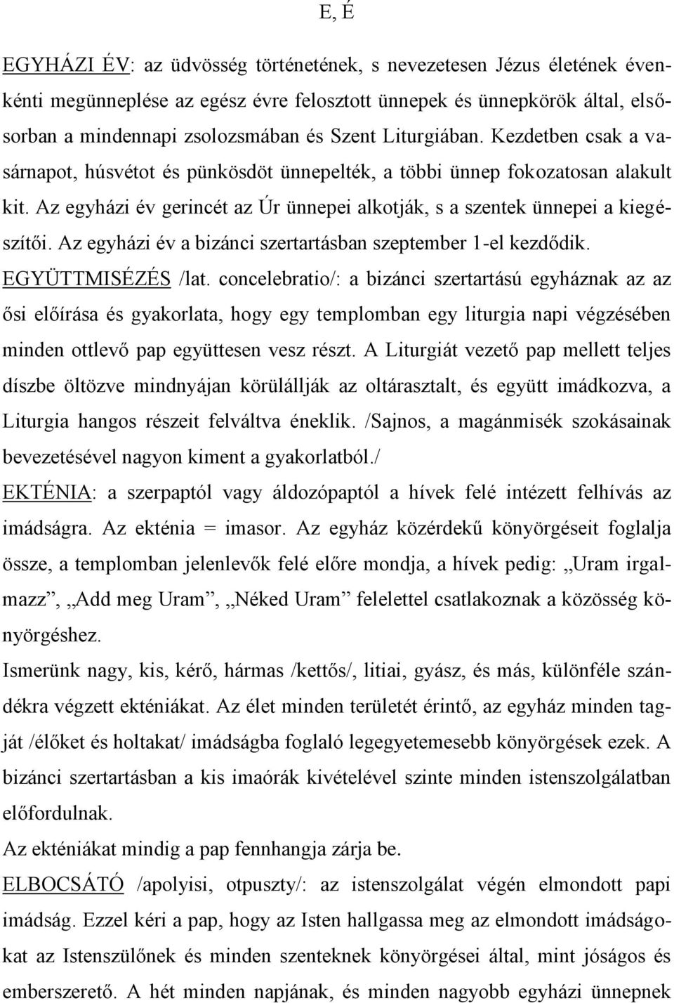 Az egyházi év a bizánci szertartásban szeptember 1-el kezdődik. EGYÜTTMISÉZÉS /lat.