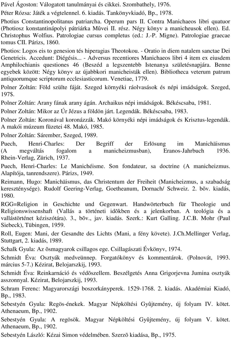 Patrologiae graecae tomus CII. Párizs, 1860. Photios: Logos eis to genesion tés hiperagias Theotokou. - Oratio in diem natalem sanctae Dei Genetricis. Accedunt: Diégésis.