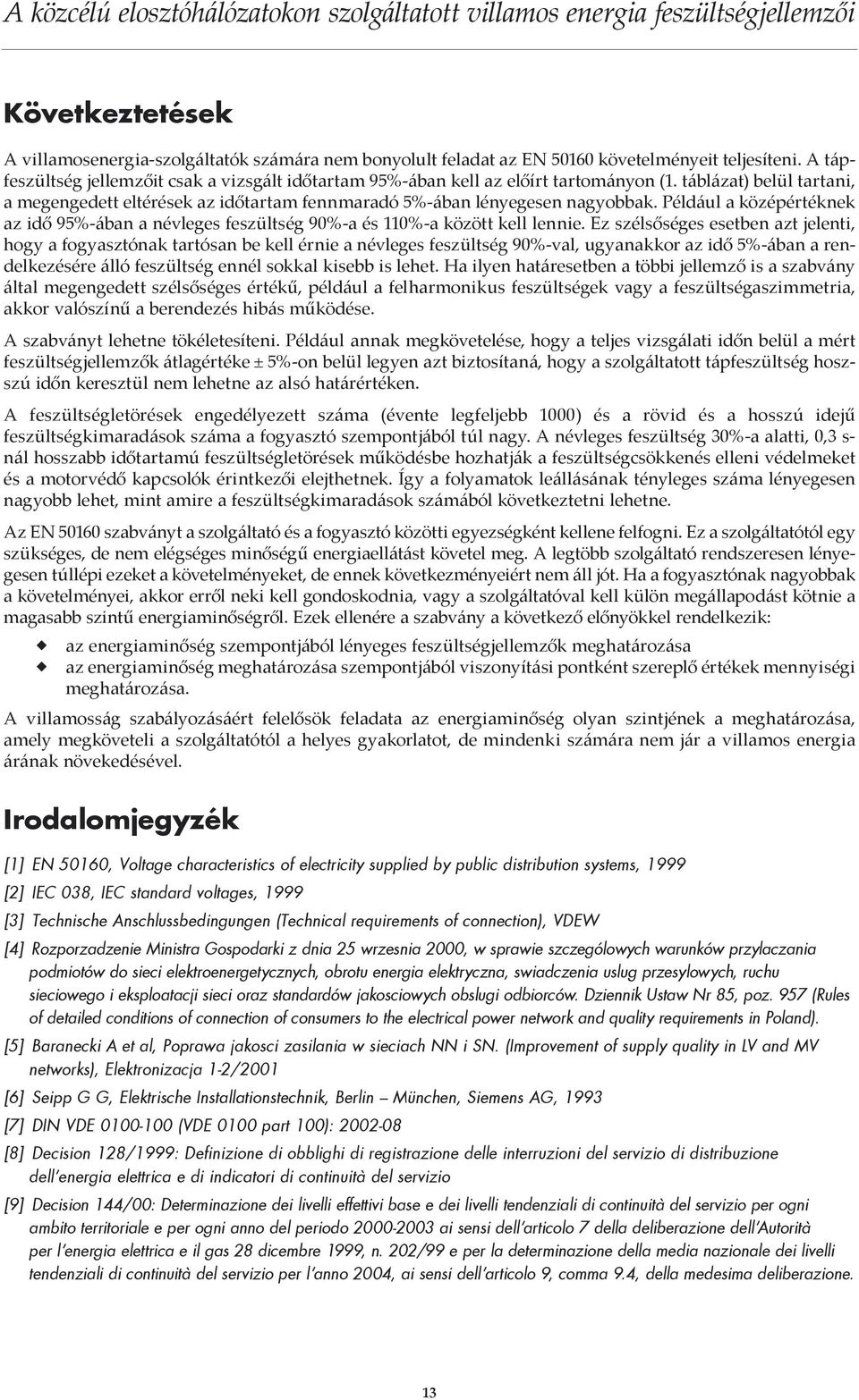 Például a középértéknek az idő 95%-ában a névleges feszültség 90%-a és 110%-a között kell lennie.