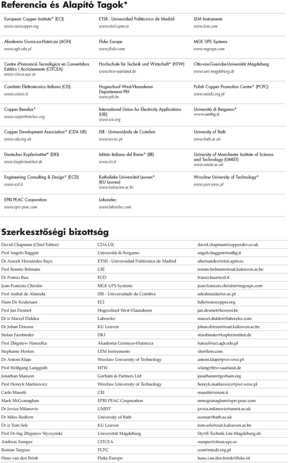 com Centre d'innovació Tecnològica en Convertidors Estàtics i Accionaments (CITCEA) www-citcea.upc.es Hochschule für Technik und Wirtschaft* (HTW) www.htw-saarland.