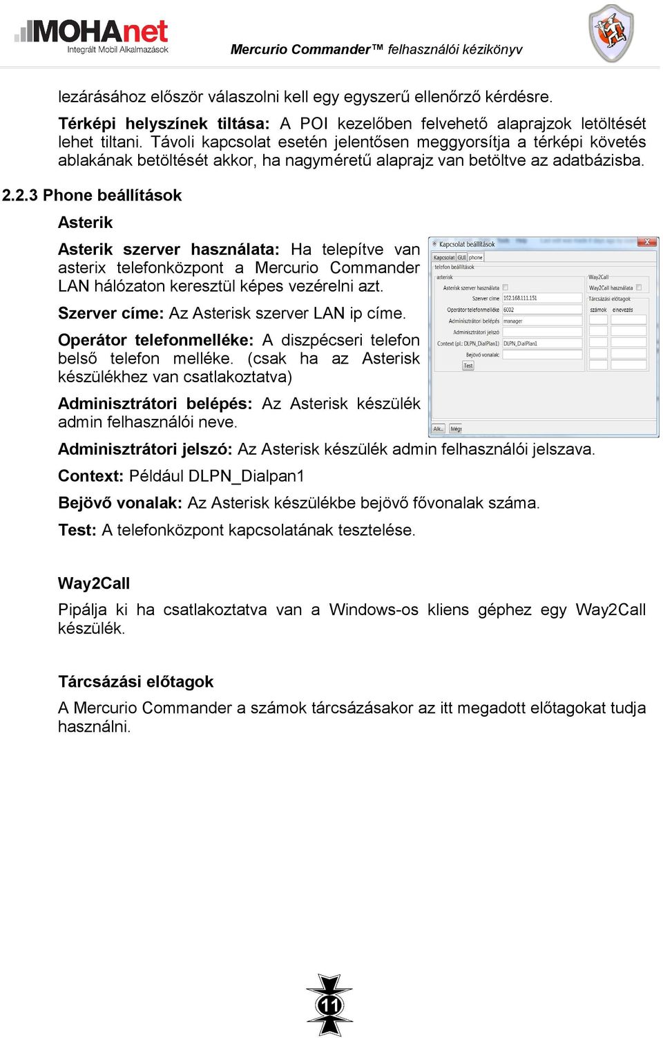 2.3 Phone beállítások Asterik Asterik szerver használata: Ha telepítve van asterix telefonközpont a Mercurio Commander LAN hálózaton keresztül képes vezérelni azt.