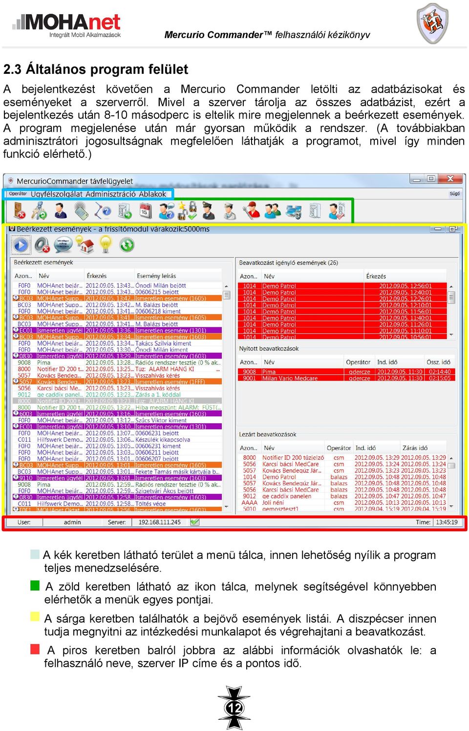 (A továbbiakban adminisztrátori jogosultságnak megfelelően láthatják a programot, mivel így minden funkció elérhető.