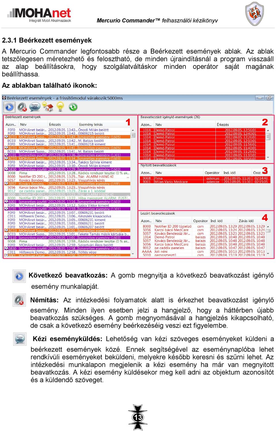 Az ablakban található ikonok: 1 2 3 4 Következő beavatkozás: A gomb megnyitja a következő beavatkozást igénylő esemény munkalapját.