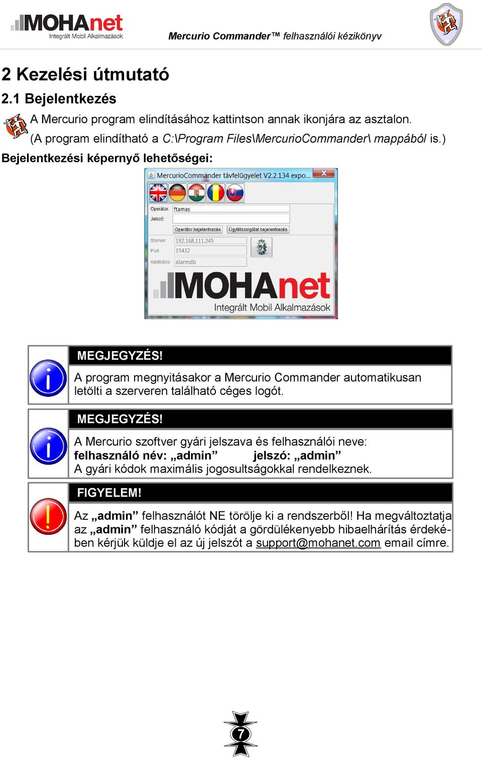 A program megnyitásakor a Mercurio Commander automatikusan letölti a szerveren található céges logót. MEGJEGYZÉS!