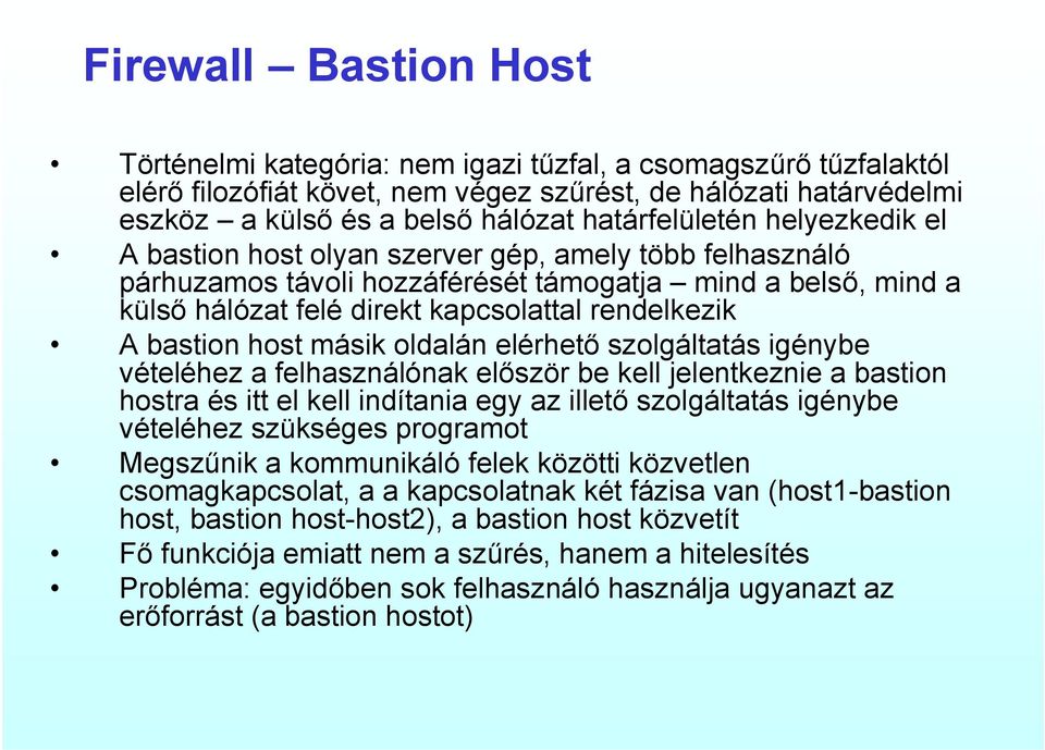 A bastion host másik oldalán elérhető szolgáltatás igénybe vételéhez a felhasználónak először be kell jelentkeznie a bastion hostra és itt el kell indítania egy az illető szolgáltatás igénybe