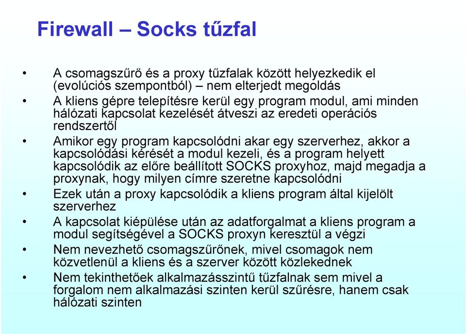 beállított SOCKS proxyhoz, majd megadja a proxynak, hogy milyen címre szeretne kapcsolódni Ezek után a proxy kapcsolódik a kliens program által kijelölt szerverhez A kapcsolat kiépülése után az