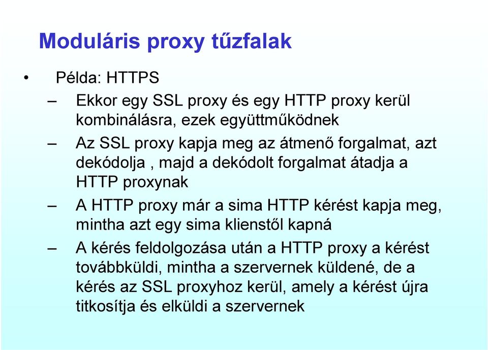 a sima HTTP kérést kapja meg, mintha azt egy sima klienstől kapná A kérés feldolgozása után a HTTP proxy a kérést