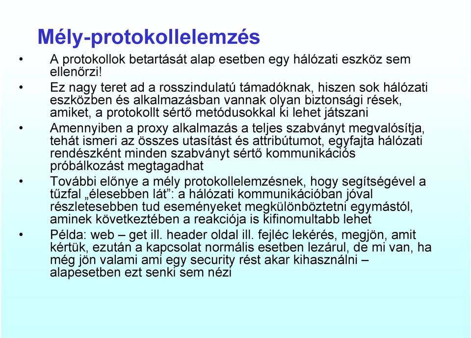 alkalmazás a teljes szabványt megvalósítja, tehát ismeri az összes utasítást és attribútumot, egyfajta hálózati rendészként minden szabványt sértő kommunikációs próbálkozást megtagadhat További