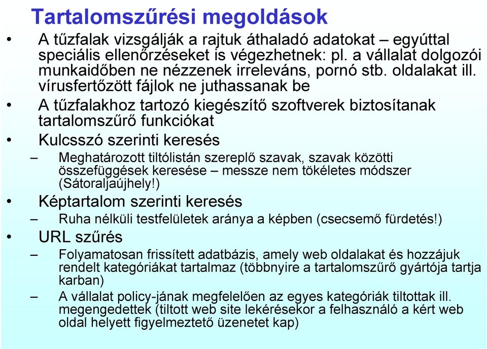 vírusfertőzött fájlok ne juthassanak be A tűzfalakhoz tartozó kiegészítő szoftverek biztosítanak tartalomszűrő funkciókat Kulcsszó szerinti keresés Meghatározott tiltólistán szereplő szavak, szavak