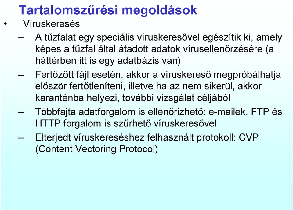 fertőtleníteni, illetve ha az nem sikerül, akkor karanténba helyezi, további vizsgálat céljából Többfajta adatforgalom is