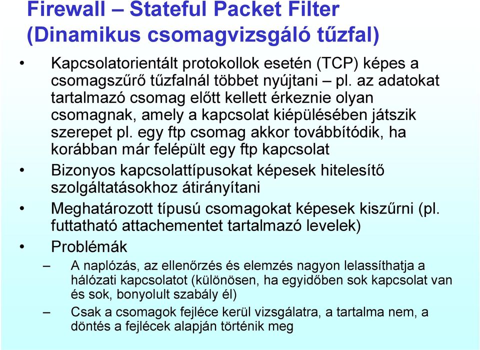 egy ftp csomag akkor továbbítódik, ha korábban már felépült egy ftp kapcsolat Bizonyos kapcsolattípusokat képesek hitelesítő szolgáltatásokhoz átirányítani Meghatározott típusú csomagokat képesek