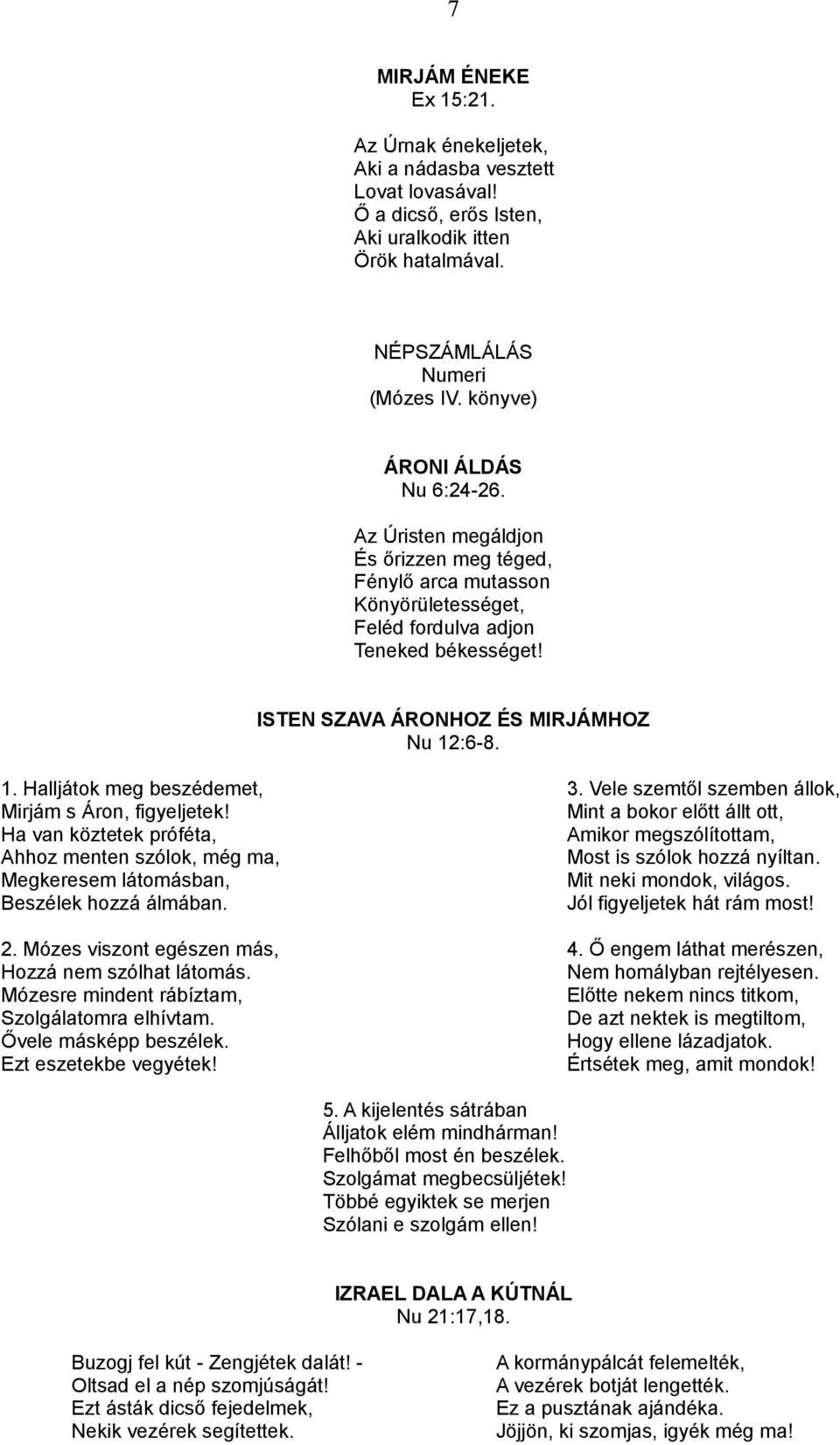 1. Halljátok meg beszédemet, 3. Vele szemtől szemben állok, Mirjám s Áron, figyeljetek!