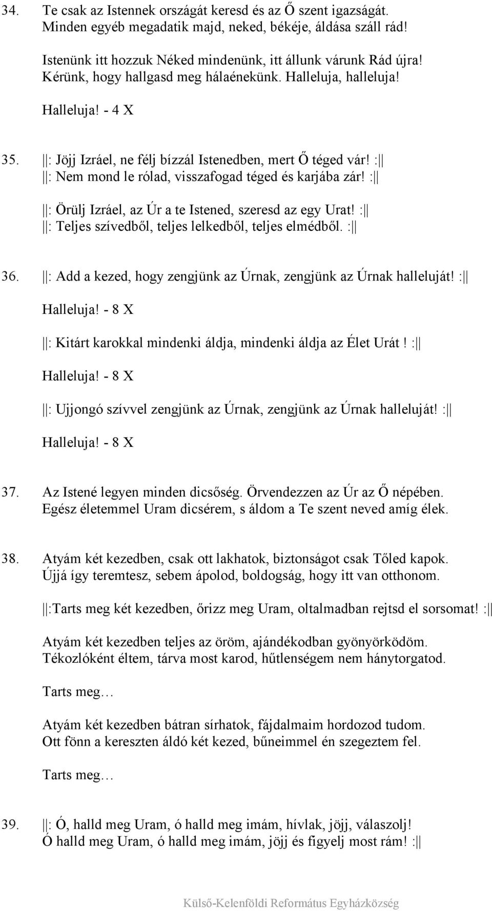 : : Örülj Izráel, az Úr a te Istened, szeresd az egy Urat! : : Teljes szívedből, teljes lelkedből, teljes elmédből. : 36. : Add a kezed, hogy zengjünk az Úrnak, zengjünk az Úrnak halleluját!