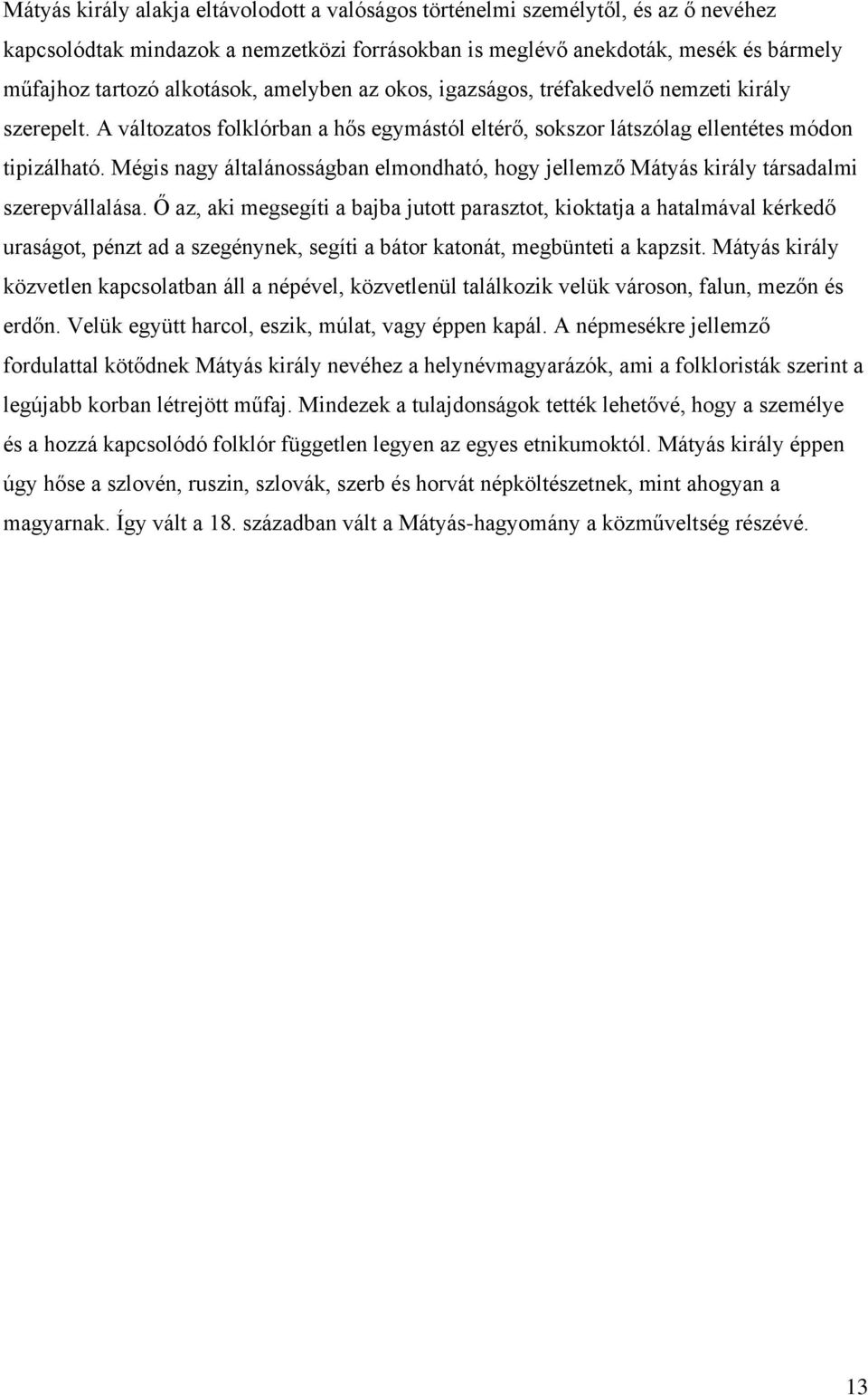 Mégis nagy általánosságban elmondható, hogy jellemző Mátyás király társadalmi szerepvállalása.