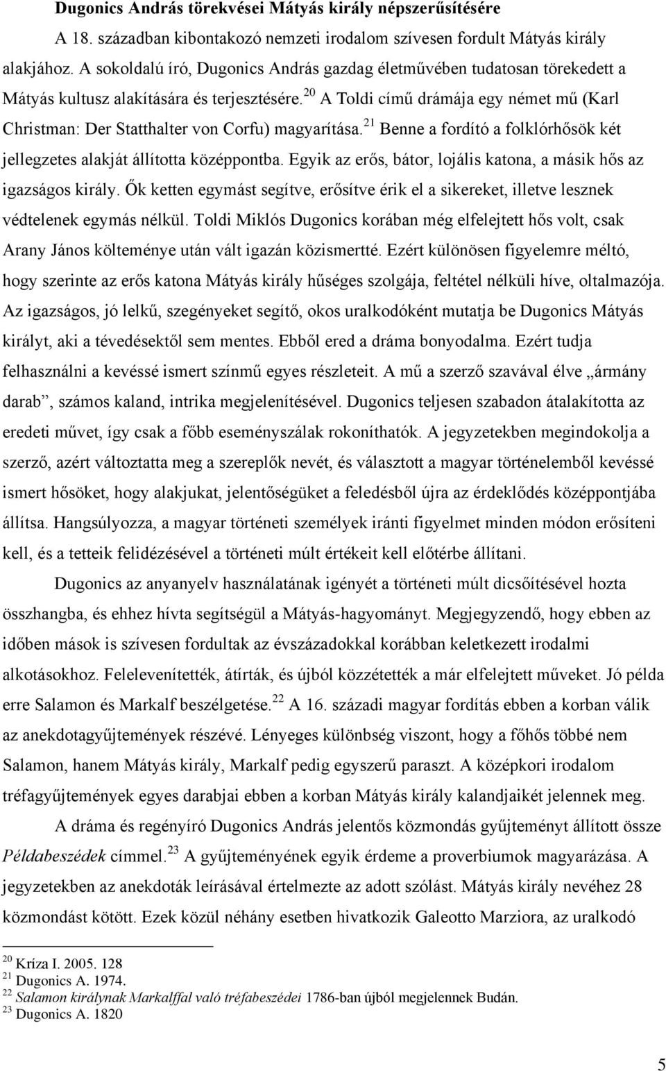 20 A Toldi című drámája egy német mű (Karl Christman: Der Statthalter von Corfu) magyarítása. 21 Benne a fordító a folklórhősök két jellegzetes alakját állította középpontba.