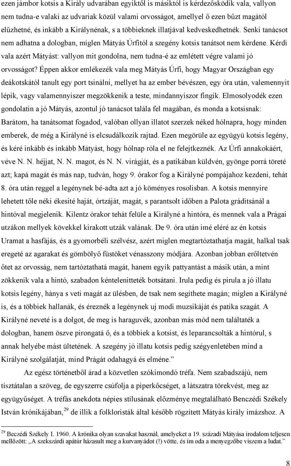 Kérdi vala azért Mátyást: vallyon mit gondolna, nem tudna-é az emlétett végre valami jó orvosságot?