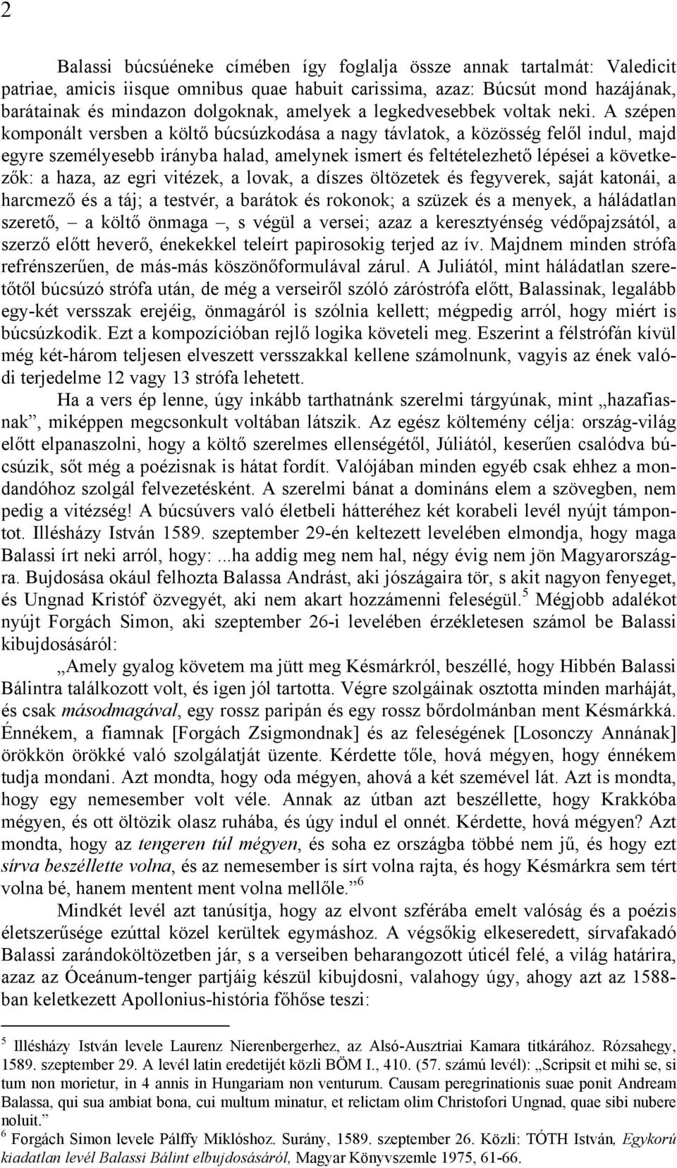 A szépen komponált versben a költő búcsúzkodása a nagy távlatok, a közösség felől indul, majd egyre személyesebb irányba halad, amelynek ismert és feltételezhető lépései a következők: a haza, az egri