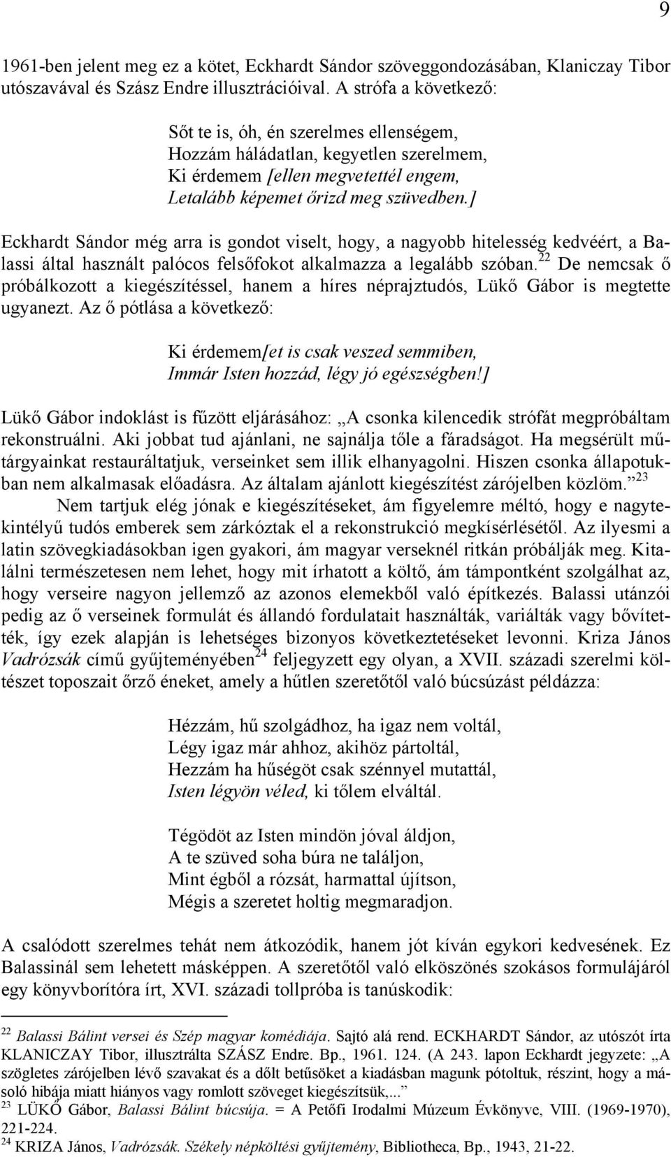 ] Eckhardt Sándor még arra is gondot viselt, hogy, a nagyobb hitelesség kedvéért, a Balassi által használt palócos felsőfokot alkalmazza a legalább szóban.