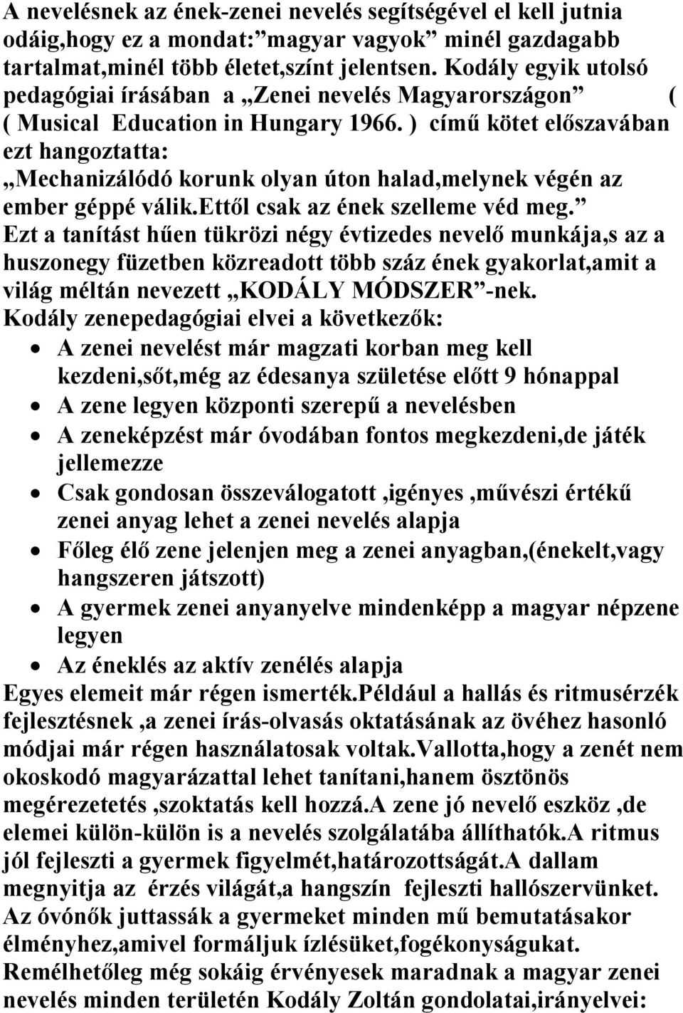 ) című kötet előszavában ezt hangoztatta: Mechanizálódó korunk olyan úton halad,melynek végén az ember géppé válik.ettől csak az ének szelleme véd meg.