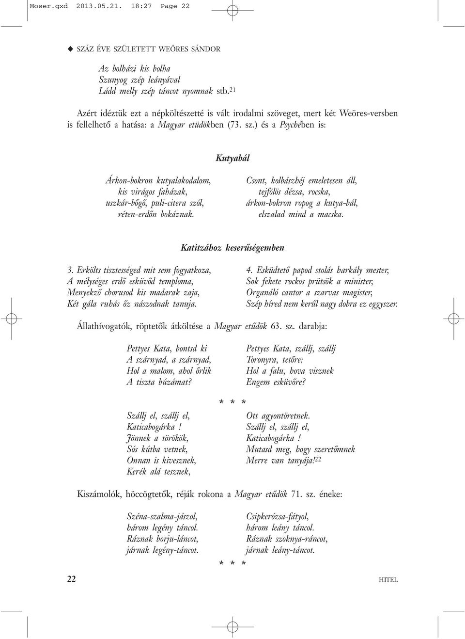 Csont, kolbászhéj emeletesen áll, tejfölös dézsa, rocska, árkon-bokron ropog a kutya-bál, elszalad mind a macska. Katitzához keserűségemben 3.