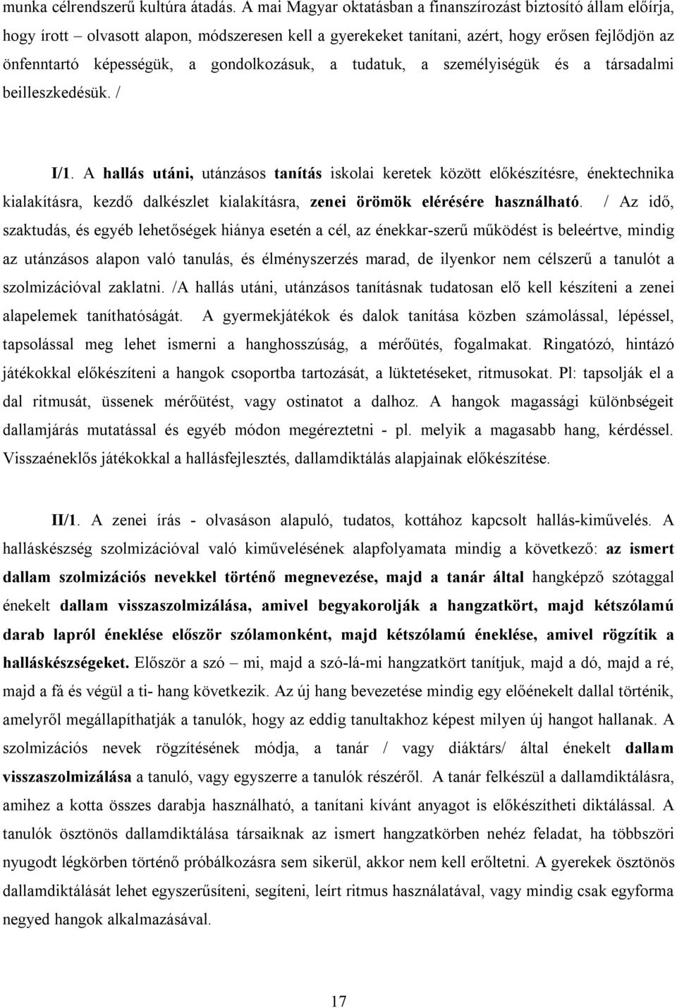 gondolkozásuk, a tudatuk, a személyiségük és a társadalmi beilleszkedésük. / I/1.