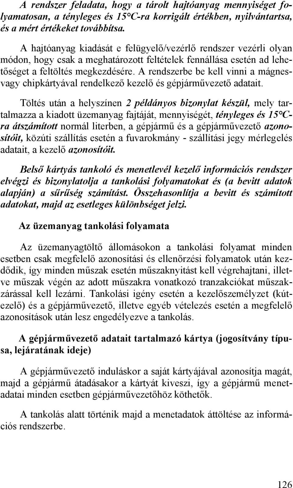 A rendszerbe be kell vinni a mágnesvagy chipkártyával rendelkező kezelő és gépjárművezető adatait.