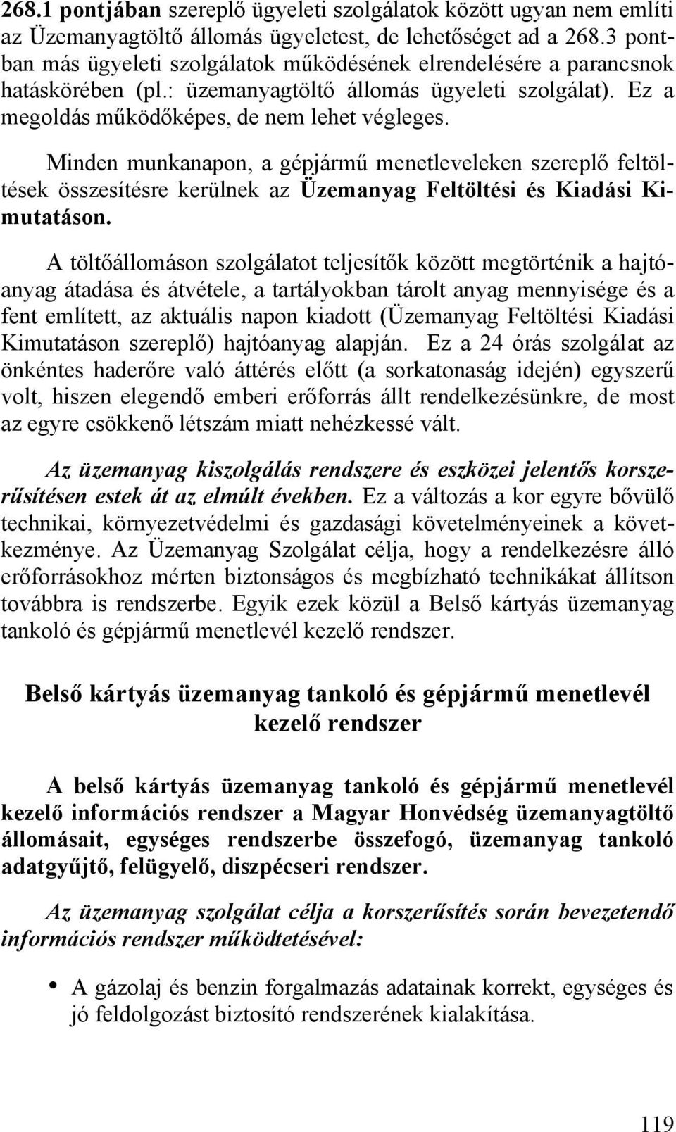 Minden munkanapon, a gépjármű menetleveleken szereplő feltöltések összesítésre kerülnek az Üzemanyag Feltöltési és Kiadási Kimutatáson.