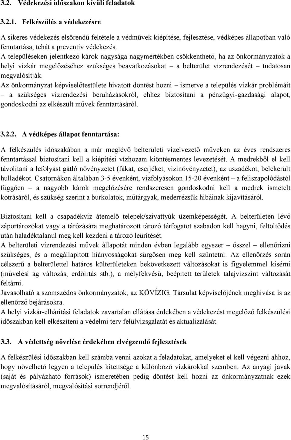 A településeken jelentkező károk nagysága nagymértékben csökkenthető, ha az önkormányzatok a helyi vízkár megelőzéséhez szükséges beavatkozásokat a belterület vízrendezését tudatosan megvalósítják.