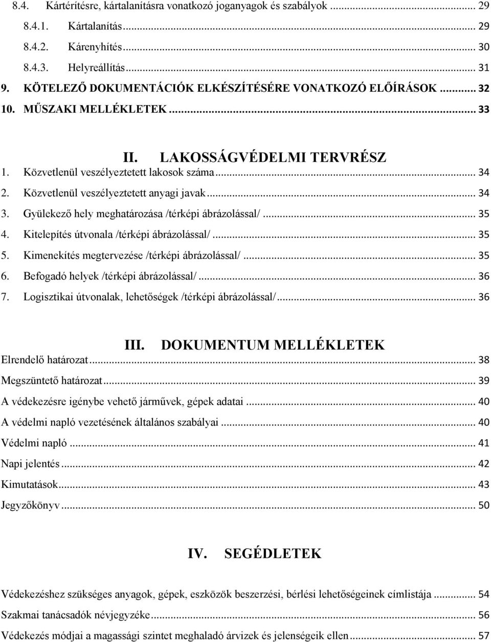 Közvetlenül veszélyeztetett anyagi javak... 34 3. Gyülekező hely meghatározása /térképi ábrázolással/... 35 4. Kitelepítés útvonala /térképi ábrázolással/... 35 5.