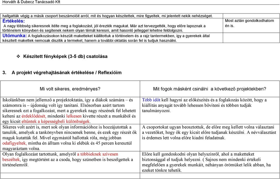 Már azt tervezgették, hogy előre lapoznak a történelem könyvben és segitenek nekem olyan témát keresni, amit hasonló jelleggel lehetne feldolgozni.