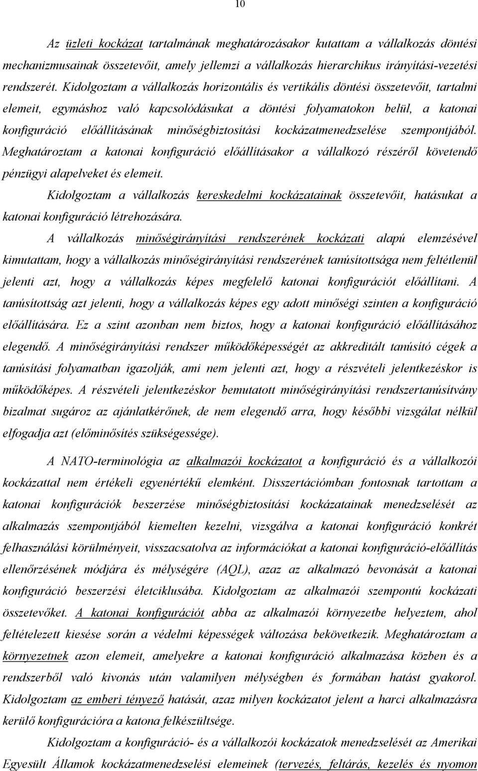 minőségbiztosítási kockázatmenedzselése szempontjából. Meghatároztam a katonai konfiguráció előállításakor a vállalkozó részéről követendő pénzügyi alapelveket és elemeit.