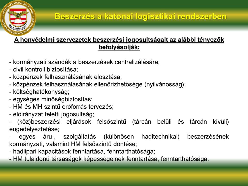 szintű erőforrás tervezés; - előirányzat feletti jogosultság; - (köz)beszerzési eljárások felsőszintű (tárcán belüli és tárcán kívüli) engedélyeztetése; - egyes áru-, szolgáltatás (különösen