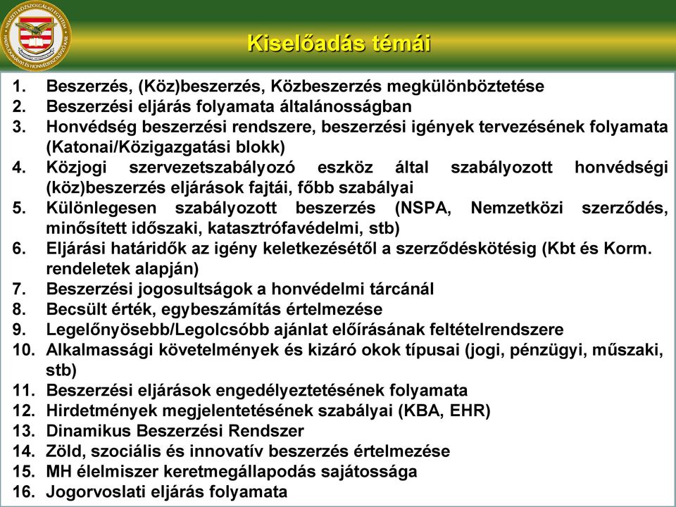 Közjogi szervezetszabályozó eszköz által szabályozott honvédségi (köz)beszerzés eljárások fajtái, főbb szabályai 5.