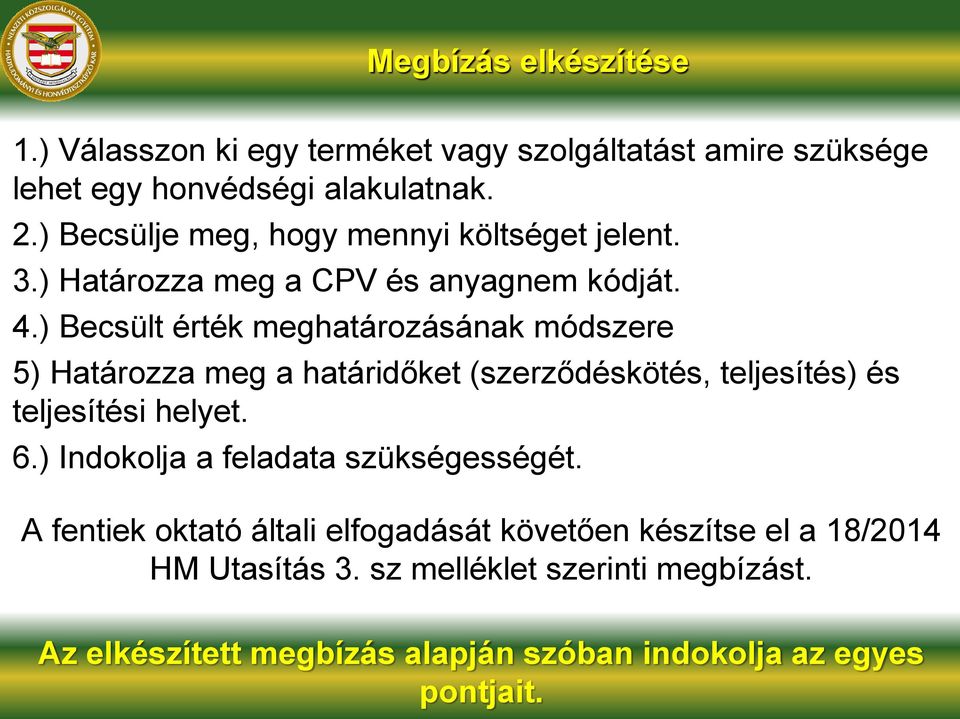 ) Becsült érték meghatározásának módszere 5) Határozza meg a határidőket (szerződéskötés, teljesítés) és teljesítési helyet. 6.