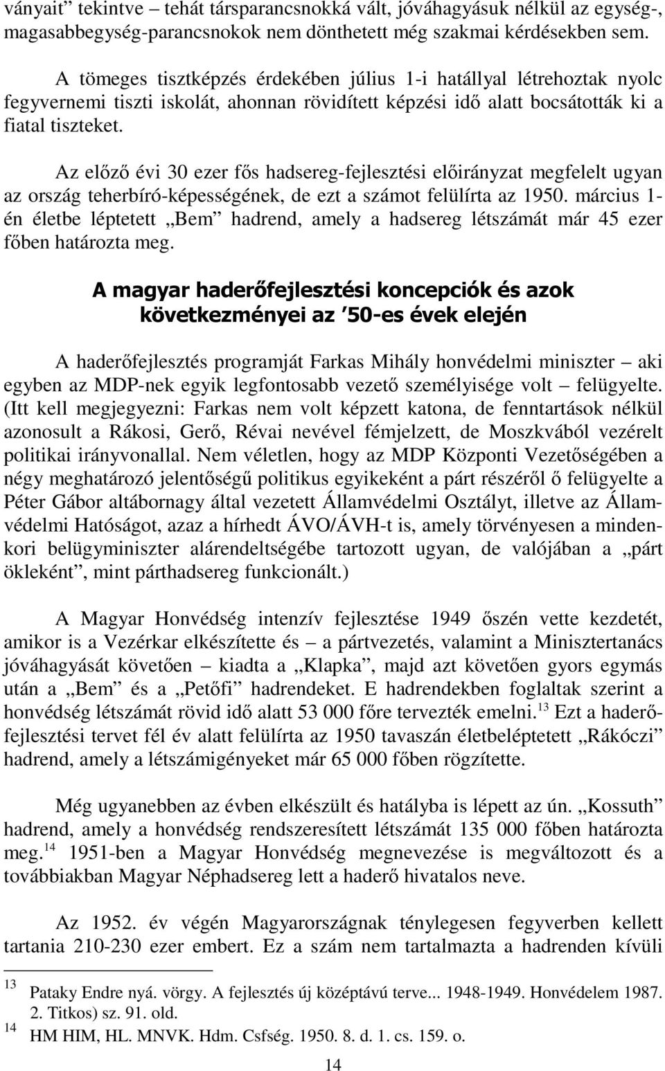 Az előző évi 30 ezer fős hadsereg-fejlesztési előirányzat megfelelt ugyan az ország teherbíró-képességének, de ezt a számot felülírta az 1950.